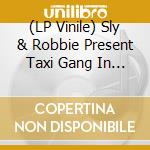 (LP Vinile) Sly & Robbie Present Taxi Gang In Disco Mix Style 1978-1987 (2 Lp) lp vinile di Sly & Robbie Present (2Lp)
