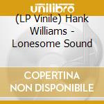 (LP Vinile) Hank Williams - Lonesome Sound lp vinile di Hank Williams