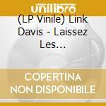 (LP Vinile) Link Davis - Laissez Les Bon-Ta-Ru-La (Let The Good T vinile