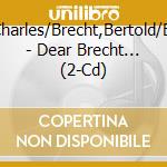 Laughton,Charles/Brecht,Bertold/Eisler,Hanns - Dear Brecht... (2-Cd) cd