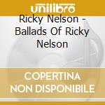 Ricky Nelson - Ballads Of Ricky Nelson cd musicale di Ricky Nelson