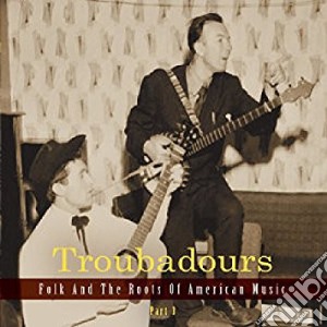Troubadours: Part3 Folk And The Roots Of American  Music / Various (3 Cd) cd musicale