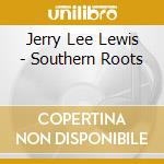 Jerry Lee Lewis - Southern Roots cd