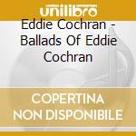 Eddie Cochran - Ballads Of Eddie Cochran cd