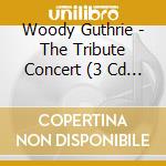 Woody Guthrie - The Tribute Concert (3 Cd + Libro) cd