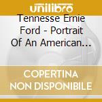 Tennesse Ernie Ford - Portrait Of An American Singer (5 Cd) cd