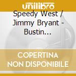 Speedy West / Jimmy Bryant - Bustin Thru-Flippin The Lid cd musicale di Speedy / Bryant,Jimmy West