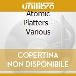 Atomic Platters - Various cd musicale