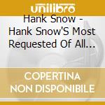 Hank Snow - Hank Snow'S Most Requested Of All Time cd musicale di Hank Snow