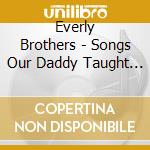 Everly Brothers - Songs Our Daddy Taught Us Bonus Songs Our Daddy cd