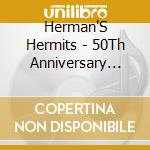 Herman'S Hermits - 50Th Anniversary Anthology (2 Cd) cd musicale di Herman'S Hermits