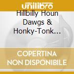 Hillbilly Houn Dawgs & Honky-Tonk Angels cd