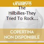 The Hillbillies-They Tried To Rock Vol.2 / Various cd musicale