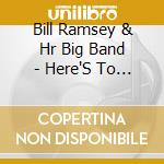 Bill Ramsey & Hr Big Band - Here'S To Life (Tribute To Joe Williams) cd musicale di Bill Ramsey & Hr Big Band
