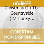 Christmas On The Countryside (27 Honky Tonkin' Christmas Country Songs) / Various cd