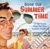 Good Old Summertime: 33 Hot Sunny Gems For Your Summer Holidays / Various cd