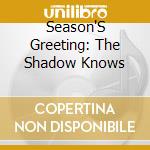 Season'S Greeting: The Shadow Knows cd