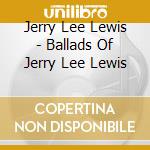 Jerry Lee Lewis - Ballads Of Jerry Lee Lewis cd