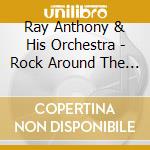 Ray Anthony & His Orchestra - Rock Around The Rock Pile cd