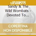 Sandy & The Wild Wombats - Devoted To Rock'N'Roll cd