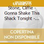 Stone, Cliffie - Gonna Shake This Shack Tonight - Barracu cd