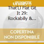 That'Ll Flat Git It 29: Rockabilly & Rock cd