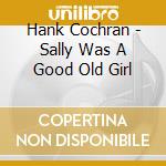 Hank Cochran - Sally Was A Good Old Girl cd