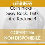 Colin Hicks - Sexy Rock: Brits Are Rocking 4 cd