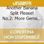 Another Banana Split Please! No.2: More Gems From The Good Old Summertime / Various cd