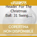 Headin' For The Christmas Ball: 31 Swing / Various cd