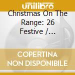 Christmas On The Range: 26 Festive / Various cd