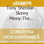 Tony Sheridan - Skinny Minny:The Brits Are Rocking 6 cd
