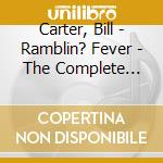 Carter, Bill - Ramblin? Fever - The Complete Recordings (2 Cd) cd