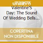 Valentine'S Day: The Sound Of Wedding Bells / Var cd
