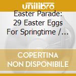 Easter Parade: 29 Easter Eggs For Springtime / Var cd
