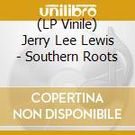 (LP Vinile) Jerry Lee Lewis - Southern Roots vinile