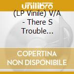 (LP Vinile) V/A - There S Trouble Brewin- 16 Serious Rocki vinile