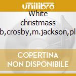 White christmass (b,crosby,m.jackson,pla cd musicale di Natale