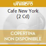 Cafe New York (2 Cd) cd