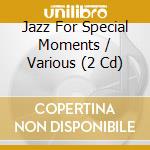 Jazz For Special Moments / Various (2 Cd) cd