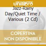 Jazz-Rainy Day/Quiet Time / Various (2 Cd) cd