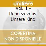 Vol. 1 - Rendezevous Unsere Kino cd