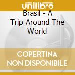 Brasil - A Trip Around The World cd