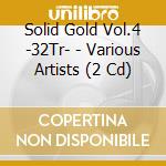 Solid Gold Vol.4 -32Tr- - Various Artists (2 Cd) cd