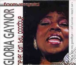 Gloria Gaynor - Never Can Say Goodbye cd musicale di Gaynor Gloria
