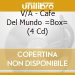 V/A - Cafe Del Mundo =Box= (4 Cd) cd