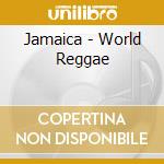 Jamaica - World Reggae cd musicale di Jamaica