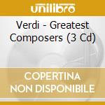 Verdi - Greatest Composers (3 Cd) cd musicale di Verdi