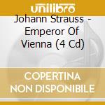 Johann Strauss - Emperor Of Vienna (4 Cd)