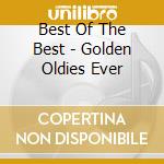 Best Of The Best - Golden Oldies Ever cd
